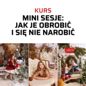 Kurs: Mini sesje – jak je obrobić i się nie narobić