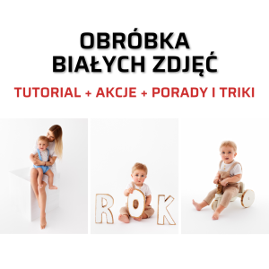 „Obróbka białych zdjęć” – tutorial + akcje + dodatkowe wideo